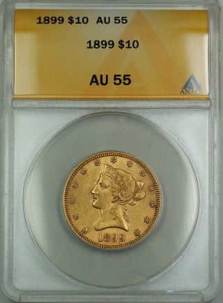 1899 $10 Liberty Eagle Gold Coin Anacs Au - 55 photo