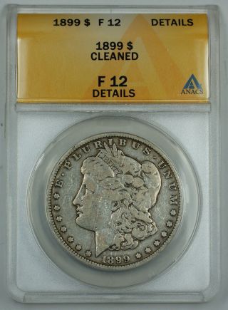 1899 Morgan Silver Dollar Coin,  Anacs F - 12 Details,  Cleaned photo