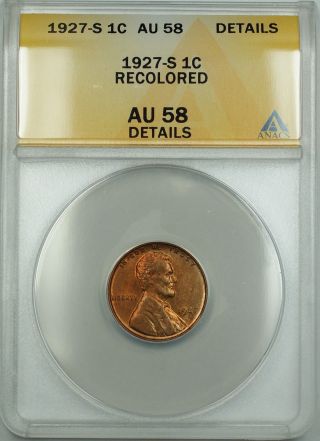 1927 - S Lincoln Wheat Cent Coin Anacs Au - 58 Det.  Recolored (rb Poss Dipped) Etr photo