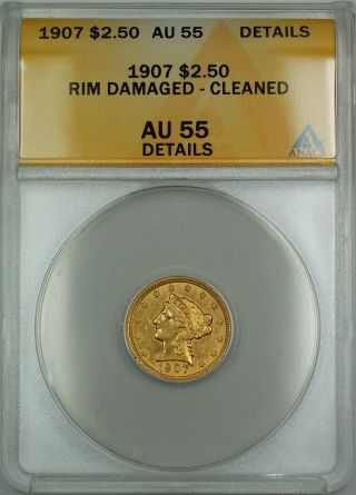 1907 $2.  50 Liberty Quarter Eagle Gold Coin Anacs Au - 55 Det.  Cleaned Rim photo