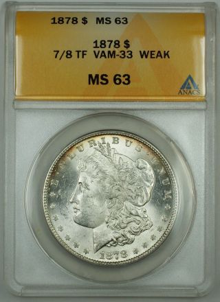 1878 7/8tf Vam - 33 Morgan Silver Dollar Coin,  Anacs Ms - 63,  Weak Strike photo