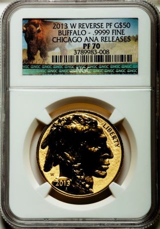 2013 - W $50 Chicago Ana Releases Gold Buffalo Reverse Proof Ngc Pf70 1 Oz Gold photo