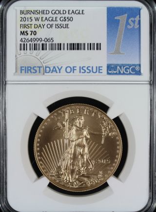 2015 - W Burnished $50 American Eagle 1oz Fine Gold Ngc Ms70 1st Day Of Issue photo