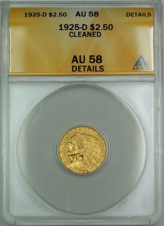 1925 - D $2.  50 Indian Quarter Eagle Gold Coin Anacs Au - 58 Details Cleaned photo